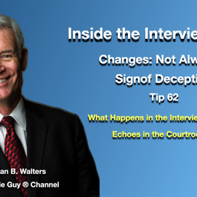 Inside the Interview Room | Interview and Interrogation Techniques Tip 62 | Changes: Not All of Them Mean Deception Inside the Interview Room | Interview and Interrogation Techniques Tip 62 | Changes: Not All of Them Mean Deception