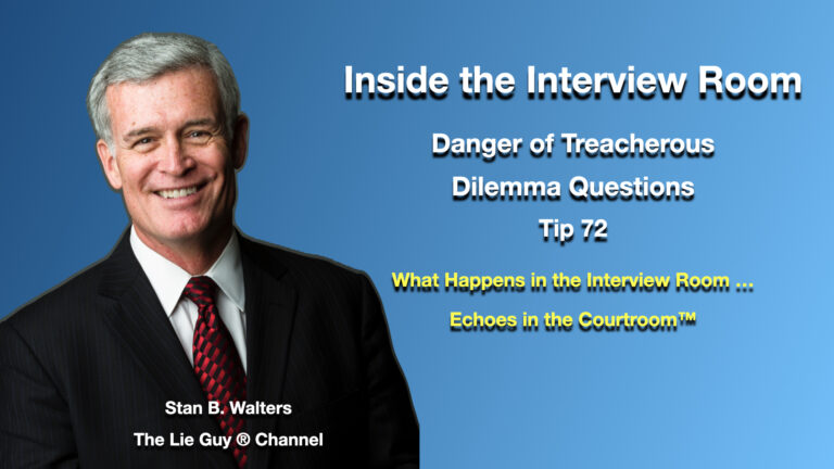 Stan Walters – Inside the Interview Room: Danger of Treacherous Dilemma Questions (Tip 72)