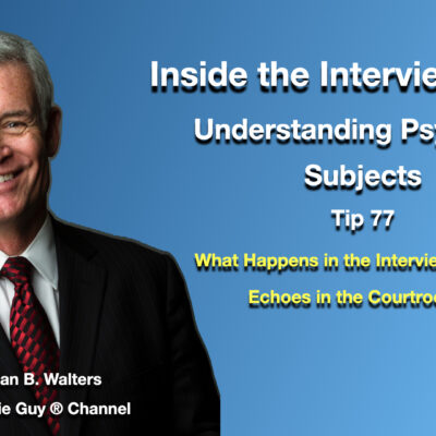 Inside the Interview Room | Interview and Interrogation Techniques Tip 77 | Understanding Psychotic Subjects Inside the Interview Room | Interview and Interrogation Techniques Tip 77 | Understanding Psychotic Subjects
