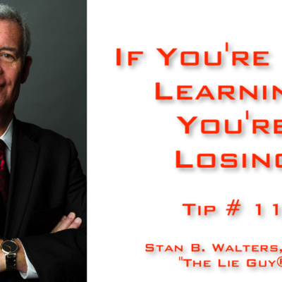 Interview and Interrogation Techniques Tip 11 | If You’re Not Learning – You’re Losing!