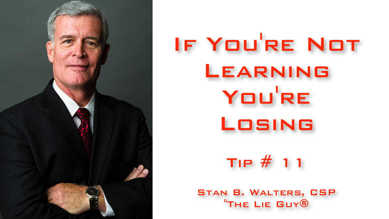 Interview and Interrogation Techniques Tip 11 | If You’re Not Learning – You’re Losing!