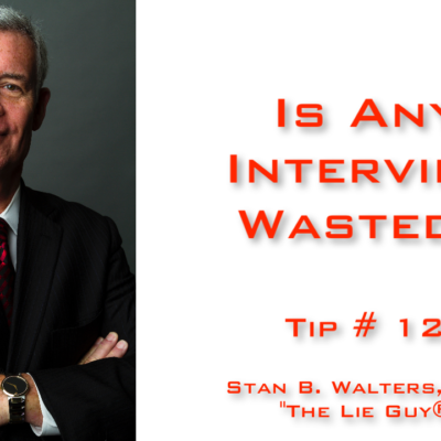 Interview and Interrogation Techniques | Tip 12 Is Any Interview Wasted?