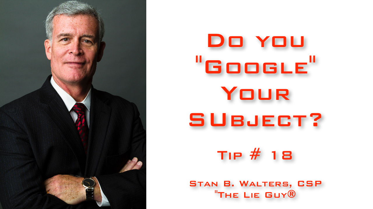 Interview and Interrogation Techniques Tip 18 | “Google” Your Subject