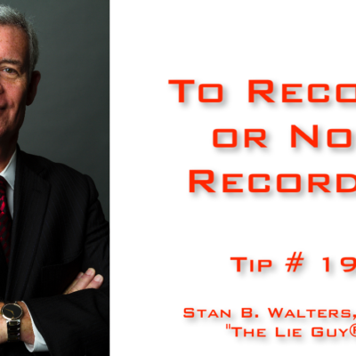 Interview and Interrogation Techniques Tip 19: To Record or Not Record