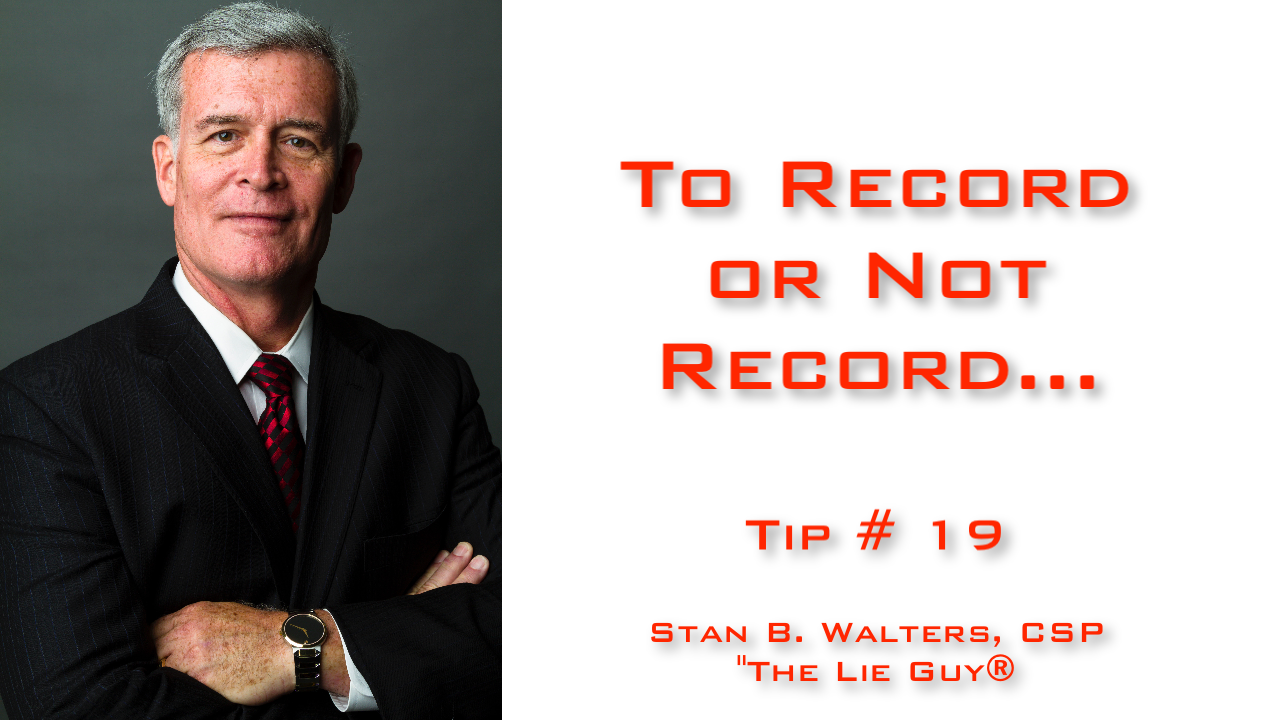 Interview and Interrogation Techniques Tip 19: To Record or Not Record
