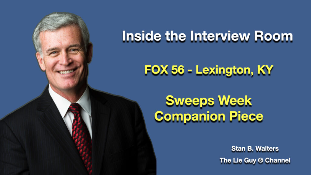 Inside the Interview Room The Lie Guy ® FOX 56 Sweeps Week