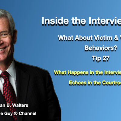 Inside the Interview Room | Interview and Interrogation Techniques Tip  27 | Interviewing Victims and Witnesses | What About Victim & Witness Behaviors? Inside the Interview Room | Interview and Interrogation Techniques Tip  27 | Interviewing Victims and Witnesses | What About Victim & Witness Behaviors?