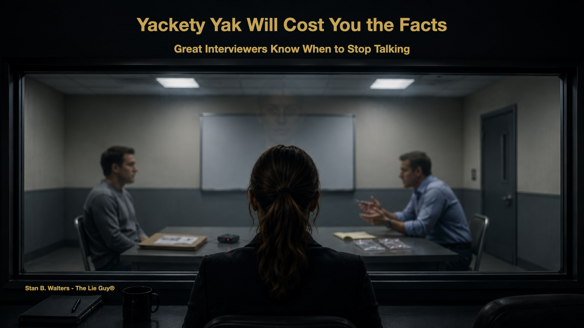 Investigative interview observed through a one-way mirror illustrating why great interviewers know when to stop talking to improve statement reliability and gather more accurate information.
